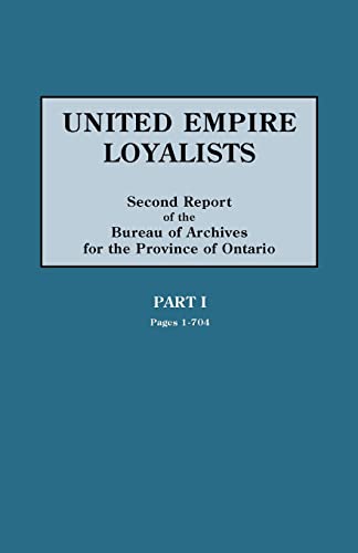 United Empire Loyalists. Enquiry Into the Losses and Services in Consequence of Their Loyalty. Evidence in the Canadian Claims. Second Report of the B