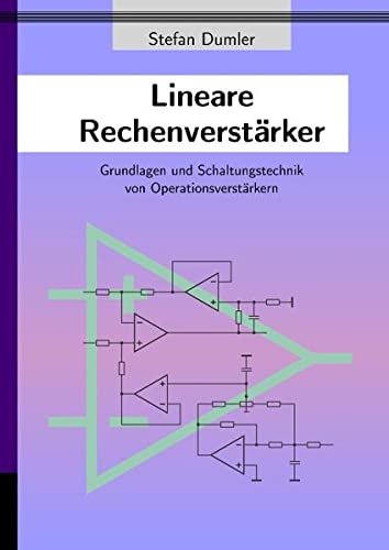Lineare Rechenverstärker: Grundlagen und Schaltungstechnik von Operationsverstärkern