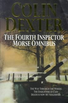 The Fourth Inspector Morse Omnibus: "Way Through the Woods", "Daughters of Cain", "Death is Now My Neighbour" (Hors Catalogue)