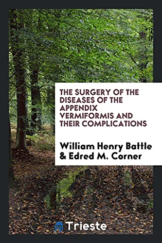The Surgery of the Diseases of the Appendix Vermiformis and Their Complications