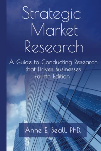 Strategic Market Research: A Guide to Conducting Research that Drives Businesses
