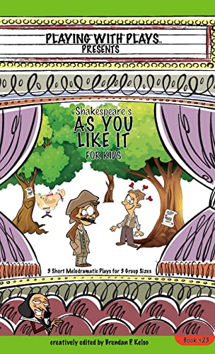 Shakespeare's As You Like It for Kids: 3 Short Melodramatic Plays for 3 Group Sizes (Playing with Plays)