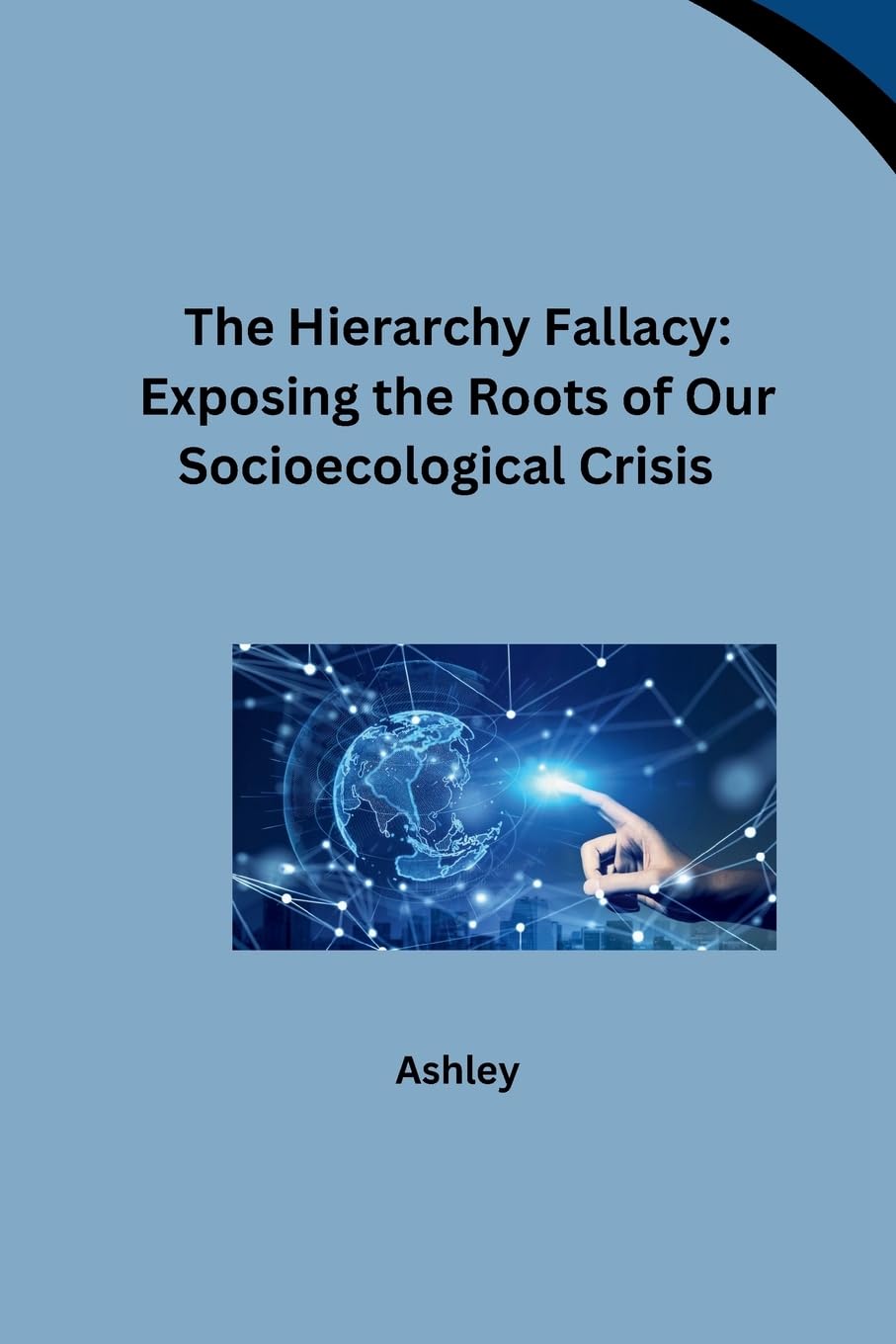 The Hierarchy Fallacy: Exposing the Roots of Our Socioecological Crisis: DE