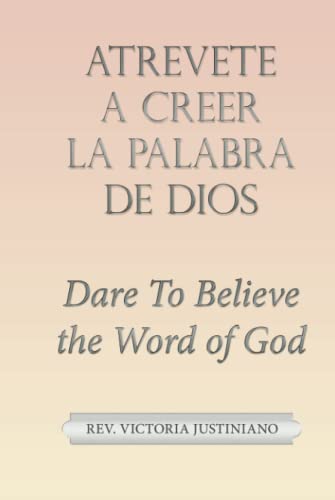 Atrevete a Creer La Palabra de Dios: Dare To Believe the Word of God