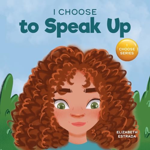 I Choose to Speak Up: A Colorful Picture Book About Bullying, Discrimination, or Harassment (Teacher and Therapist Toolbox: I Choose)