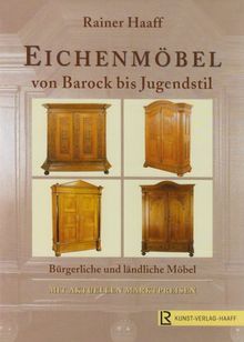 Eichenmöbel von Barock bis Jugendstil: Bürgerliche und ländliche Möbel. Mit aktuellen Marktpreisen