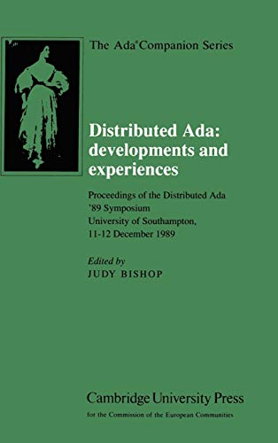 Distributed Ada: Developments and Experiences: Proceedings of the Distributed Ada '89 Symposium, University of Southampton, 11–12 December 1989 (The Ada Companion Series)