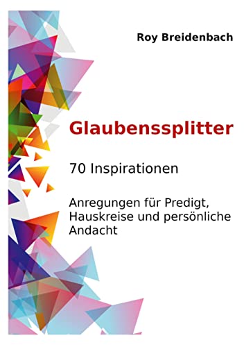 Glaubenssplitter: 70 Inspirationen - Anregungen für Predigt, Hauskreise und persönliche Andacht