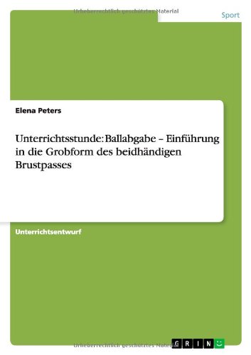Unterrichtsstunde: Ballabgabe - Einführung in die Grobform des beidhändigen Brustpasses