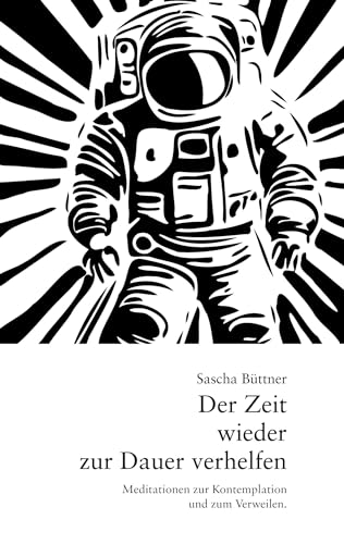 Der Zeit wieder zur Dauer verhelfen: Meditationen zur Kontemplation und zum Verweilen.