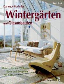 Wintergärten und Glasanbauten: Planen, Bauen, Wohnen: Ideen und Beispiele mit Glas