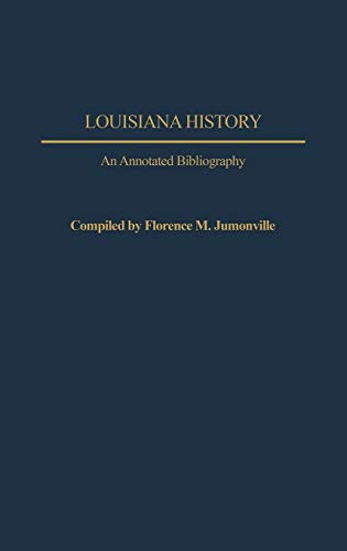 Louisiana History: An Annotated Bibliography (Bibliographies of the States of the United States, Band 10)