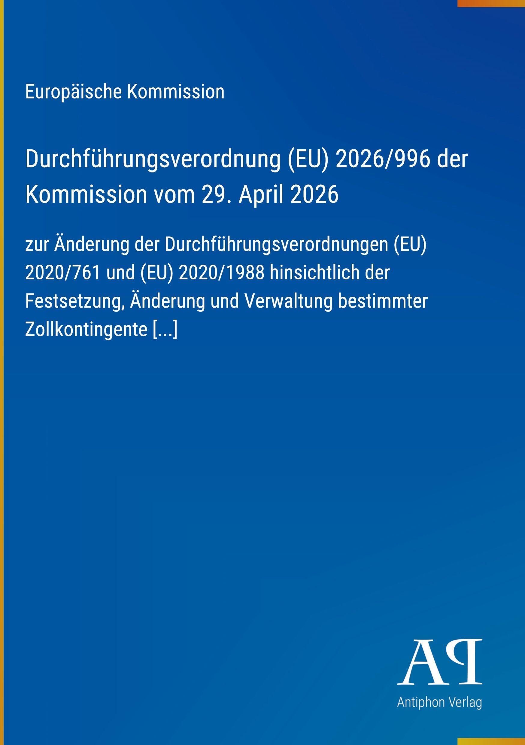 Durchführungsverordnung (EU) 2026/996 der Kommission vom 29. April 2026: zur Änderung der Durchführungsverordnungen (EU) 2020/761 und (EU) 2020/1988 ... Verwaltung bestimmter Zollkontingente