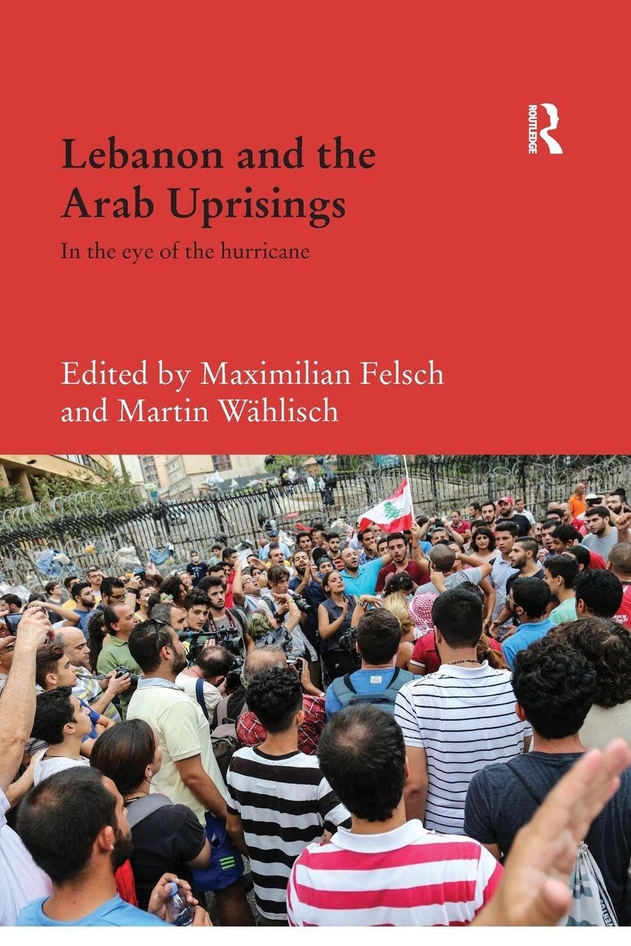 Lebanon and the Arab Uprisings: In the Eye of the Hurricane (Durham Modern Middle East and Islamic World)