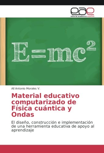 Material educativo computarizado de Física cuántica y Ondas: El diseño, construcción e implementación de una herramienta educativa de apoyo al aprendizaje