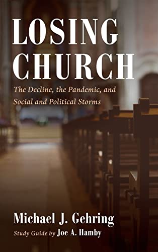 Losing Church: The Decline, the Pandemic, and Social and Political Storms