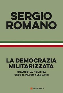 La democrazia militarizzata. Quando la politica cede il passo alle armi (Nuovo Cammeo)