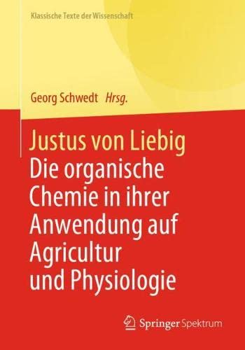 Justus von Liebig: Die organische Chemie in ihrer Anwendung auf Agricultur und Physiologie (Klassische Texte der Wissenschaft)
