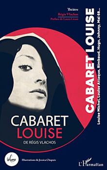 Cabaret Louise: Louise Michel, Louise Attaque, Rimbaud, Hugo, Johnny, Mai 68
