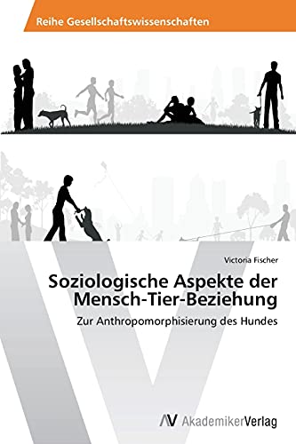 Soziologische Aspekte der Mensch-Tier-Beziehung: Zur Anthropomorphisierung des Hundes