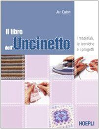 Il libro dell'uncinetto. I materiali, le tecniche e i progetti (Casa)