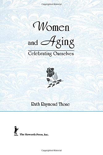 Women and Aging: Celebrating Ourselves (Haworth Women's Studies)