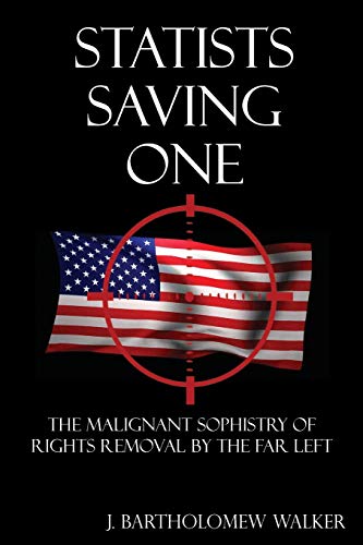 Statists Saving One: The Malignant Sophistry of Rights Removal by the Far Left (MeekRaker)