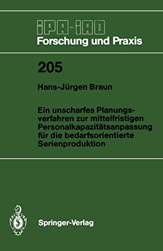 Ein Unscharfes Planungsverfahren zur Mittelfristigen Personalkapazitätsanpassung für die Bedarfsorientierte Serienproduktion (IPA-IAO - Forschung und Praxis, 205, Band 205)