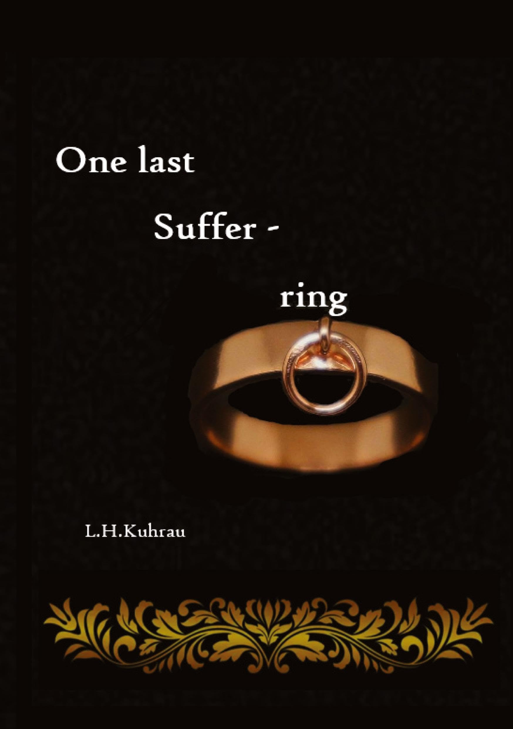 One last suffer-ring: What you shall do is everything but be with the dangerous, dominating, and addictive man while your loved ones are in another ... the risk? (One last ...: One last death)