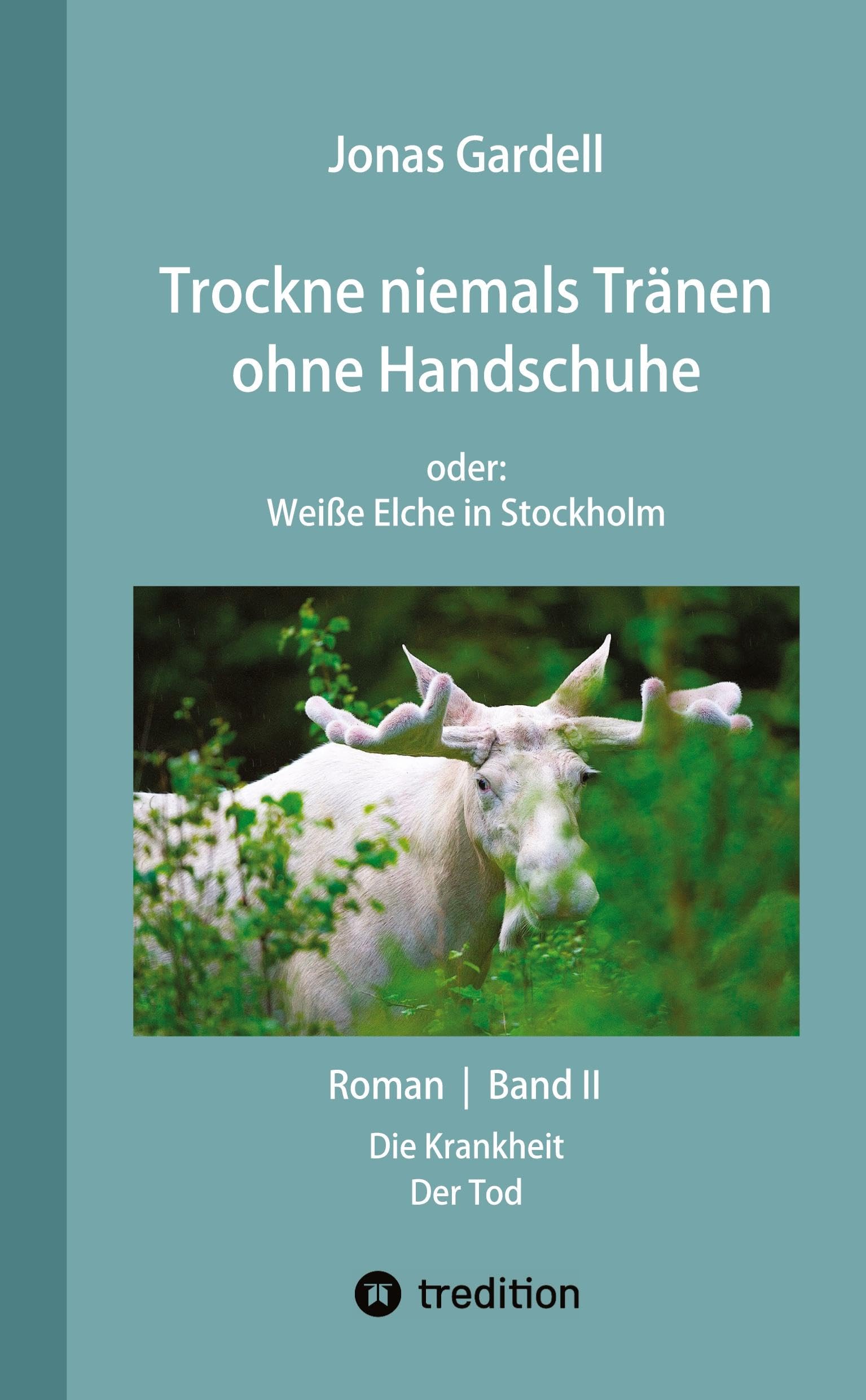 Trockne niemals Tränen ohne Handschuhe (Band II) - DER Dokumentarroman zur AIDS-Katastrophe: oder: Weiße Elche in Stockholm