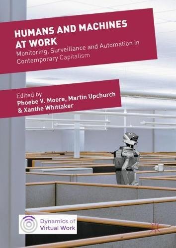 Humans and Machines at Work: Monitoring, Surveillance and Automation in Contemporary Capitalism (Dynamics of Virtual Work)