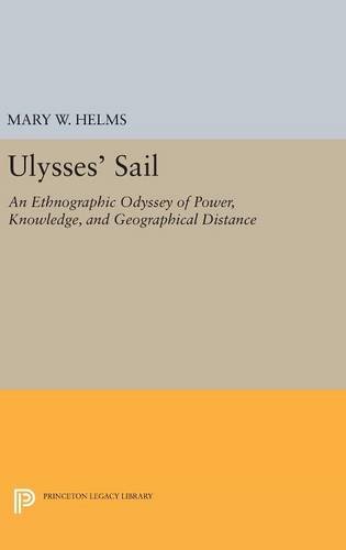 Ulysses' Sail: An Ethnographic Odyssey of Power, Knowledge, and Geographical Distance (Princeton Legacy Library)