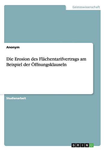 Die Erosion des Flächentarifvertrags am Beispiel der Öffnungsklauseln