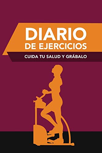 Diario de Ejercicios: Cuida tu Salud y Grábalo: Cuida Tu Salud y Grabalo