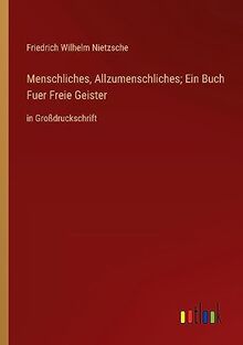 Menschliches, Allzumenschliches; Ein Buch Fuer Freie Geister: in Großdruckschrift