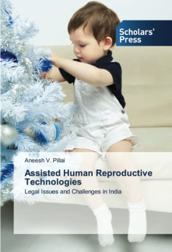 Assisted Human Reproductive Technologies: Legal Issues and Challenges in India