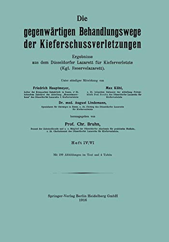 Die gegenwärtigen Behandlungswege der Kieferschussverletzungen: Ergebnisse aus dem Düsseldorfer Lazarett für Kieferverletzte (Kgl. Reservelazarett), Heft IV/VI