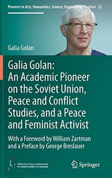 Galia Golan: An Academic Pioneer on the Soviet Union, Peace and Conflict Studies, and a Peace and Feminist Activist: With a Foreword by William ... Science, Engineering, Practice, Band 22)