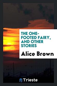 The one-footed fairy, and other stories