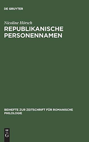 Republikanische Personennamen: Eine anthroponymische Studie zur Französischen Revolution (Beihefte zur Zeitschrift für romanische Philologie, 258, Band 258)