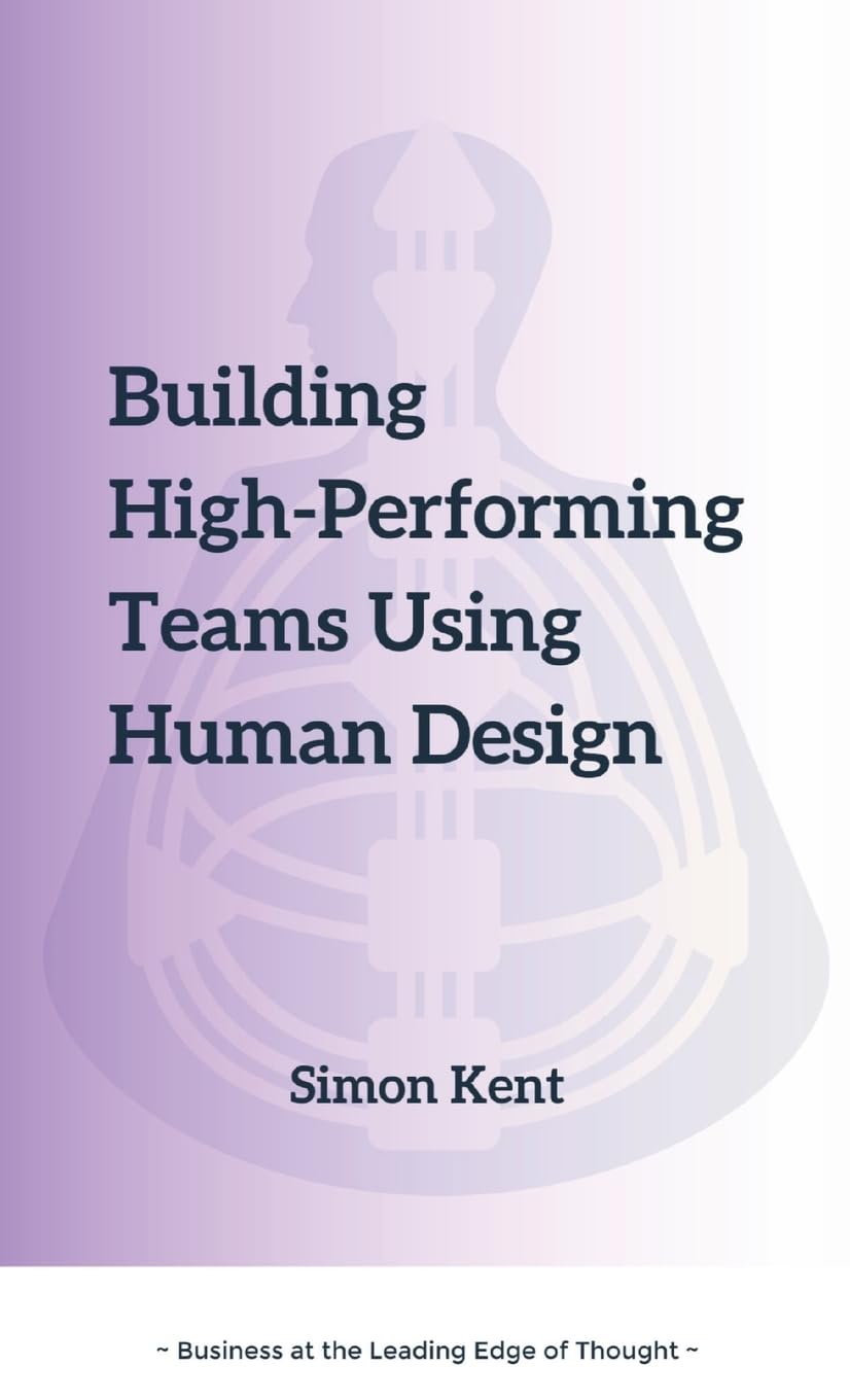 Building High-Performing Teams Using Human Design: Unlocking Success through Human Diversity: A Guide to Leveraging Human Design (The Science of Differentiation) for Highly Effective Teams.