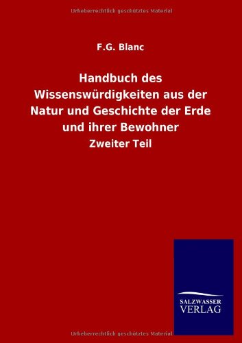 Handbuch des Wissenswürdigkeiten aus der Natur und Geschichte der Erde und ihrer Bewohner: Zweiter Teil