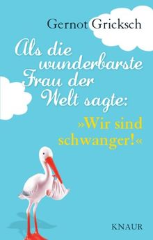 Als die wunderbarste Frau der Welt sagte: Wir sind schwanger!