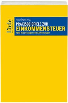 Praxisbeispiele zur Einkommensteuer: Fälle mit Lösungen und Anmerkungen