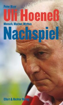 Uli Hoeneß. Nachspiel. Mensch, Macher, Mythos