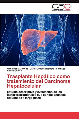 Trasplante Hepático como tratamiento del Carcinoma Hepatocelular: Estudio descriptivo y evaluación de los factores pronósticos que condicionan los resultados a largo plazo