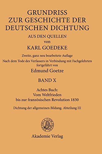 Achtes Buch: Vom Weltfrieden bis zur französischen Revolution 1830: Dichtung der allgemeinen Bildung. Abteilung III (Karl Goedeke. Grundriss zur ... deutschen Dichtung aus den Quellen, Band 3)