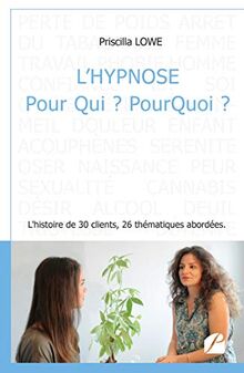 L'hypnose Pour Qui ? Pourquoi ?: L'histoire de 30 clients, 26 thématiques abordées von Lowe, Priscilla | Buch | Zustand gut