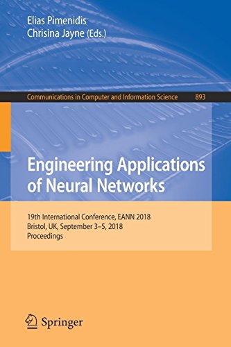 Engineering Applications of Neural Networks: 19th International Conference, EANN 2018, Bristol, UK, September 3-5, 2018, Proceedings (Communications in Computer and Information Science, Band 893)
