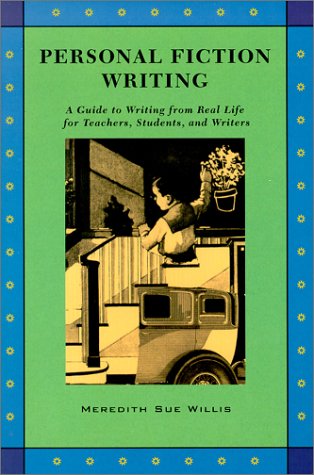 Personal Fiction Writing: A Guide to Writing from Real Life for Teachers, Students & Writers